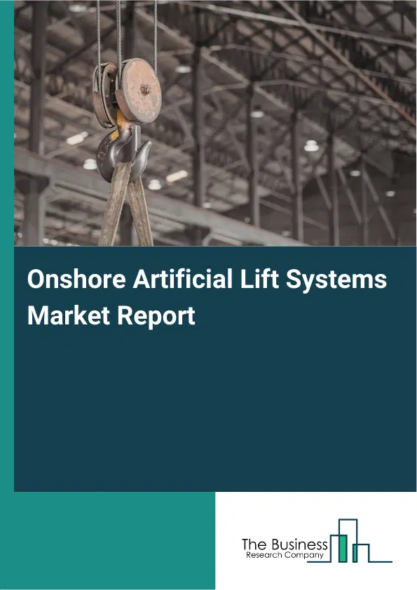 Global Onshore Artificial Lift Systems Market Report 2026 Global Onshore Artificial Lift Systems Market Report 2026