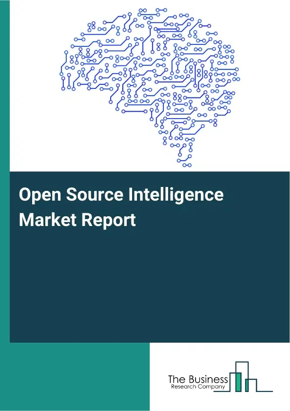 Global Open Source Intelligence Market Report 2026 Global Open Source Intelligence Market Report 2026