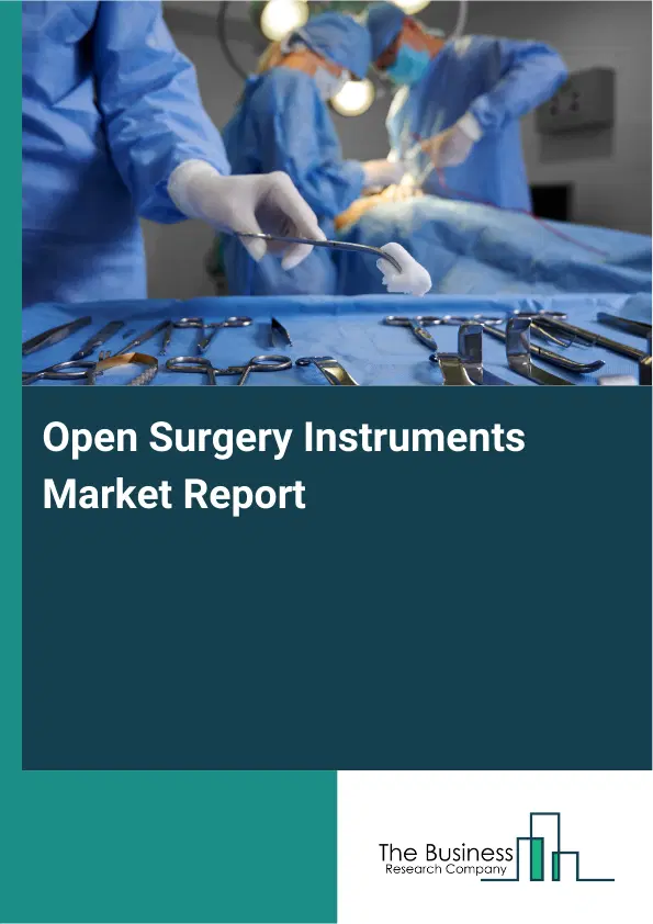 Global Open Surgery Instruments Market Report 2026 Global Open Surgery Instruments Market Report 2026