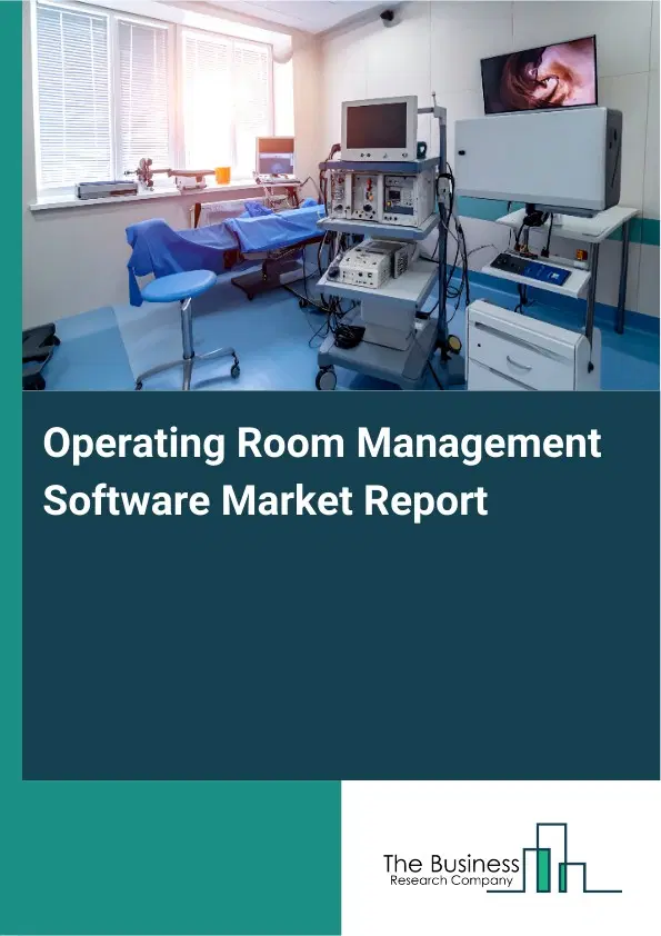 Global Operating Room Management Software Market Report 2026 Global Operating Room Management Software Market Report 2026