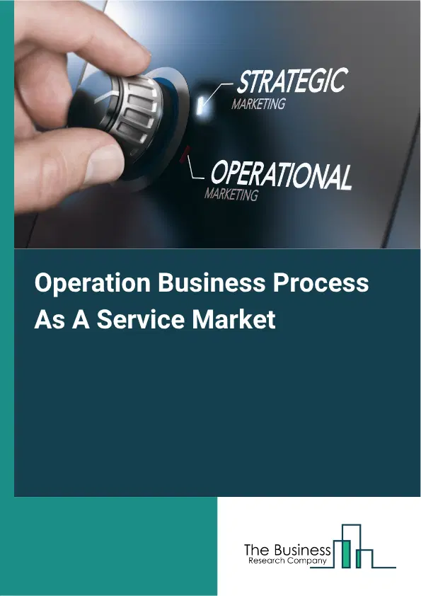 Operation Business Process As A Service Market Report 2026 Operation Business Process As A Service Market Report 2026