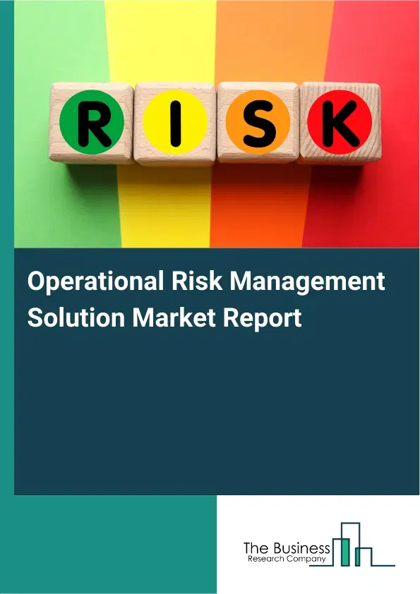 Global Operational Risk Management Solution Market Report 2026 Global Operational Risk Management Solution Market Report 2026