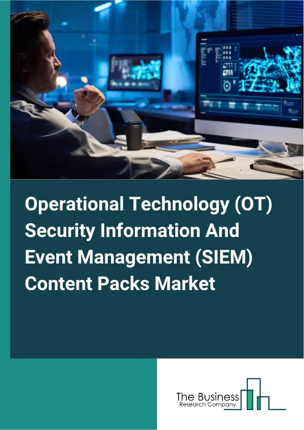 Operational Technology (OT) Security Information And Event Management (SIEM) Content Packs Market Report 2026 Operational Technology (OT) Security Information And Event Management (SIEM) Content Packs Market Report 2026