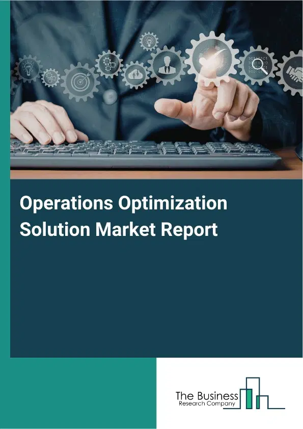 Operations Optimization Solution Market Report 2026 Operations Optimization Solution Market Report 2026