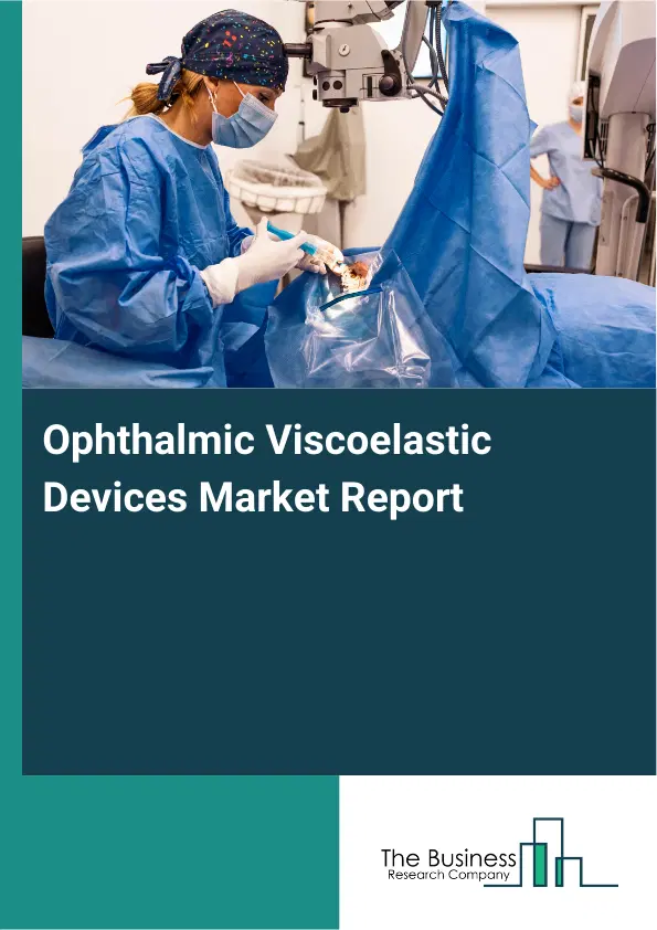 Global Ophthalmic Viscoelastic Devices Market Report 2026 Global Ophthalmic Viscoelastic Devices Market Report 2026