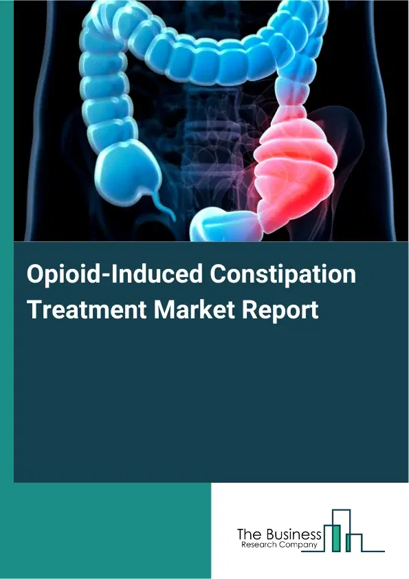 Global Opioid-Induced Constipation Treatment Market Report 2026 Global Opioid-Induced Constipation Treatment Market Report 2026