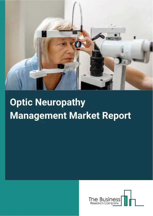 Global Optic Neuropathy Management Market Report 2026 Global Optic Neuropathy Management Market Report 2026