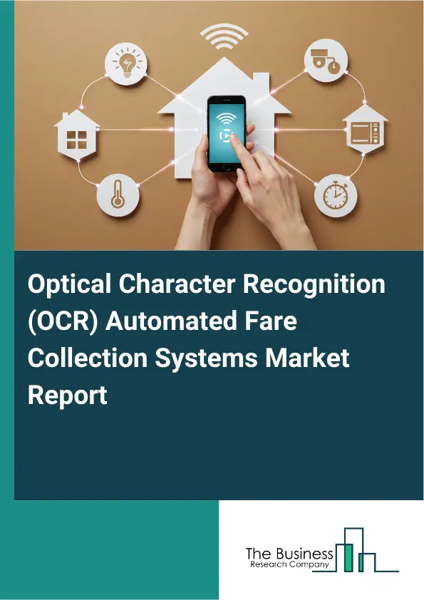 Global Optical Character Recognition (OCR) Automated Fare Collection Systems Market Report 2026 Global Optical Character Recognition (OCR) Automated Fare Collection Systems Market Report 2026