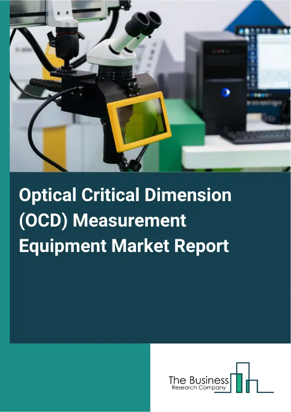 Global Optical Critical Dimension (OCD) Measurement Equipment Market Report 2026 Global Optical Critical Dimension (OCD) Measurement Equipment Market Report 2026