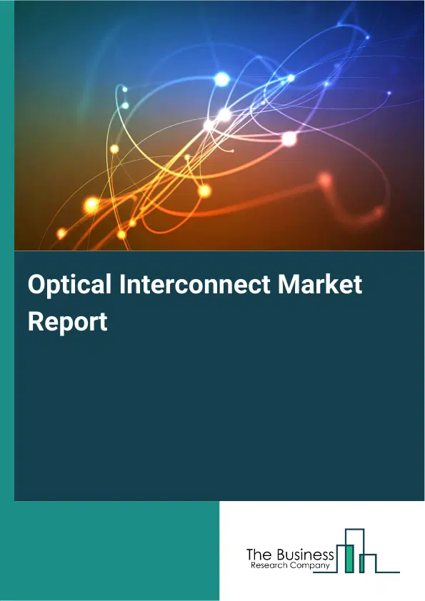 Global Optical Interconnect Market Report 2026 Global Optical Interconnect Market Report 2026