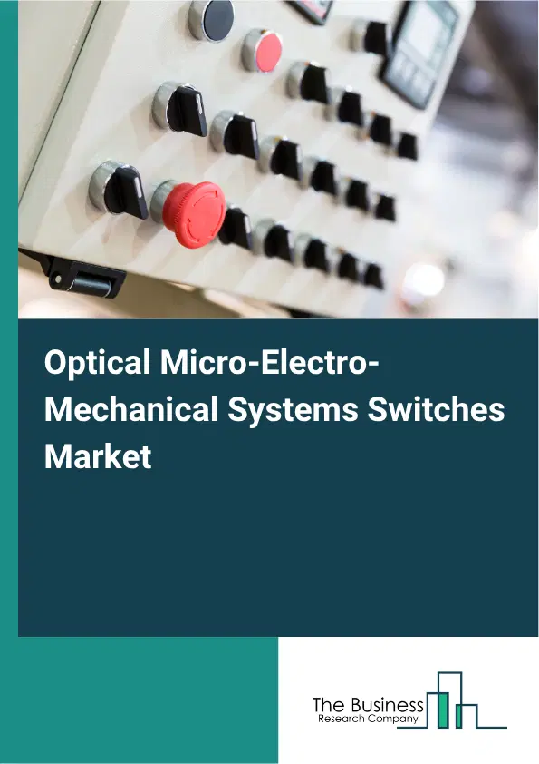 Optical Micro-Electro-Mechanical Systems Switches Market Report 2026 Optical Micro-Electro-Mechanical Systems Switches Market Report 2026