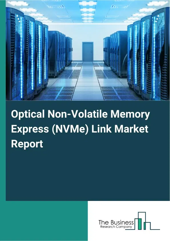 Global Optical Non-Volatile Memory Express (NVMe) Link Market Report 2026 Global Optical Non-Volatile Memory Express (NVMe) Link Market Report 2026