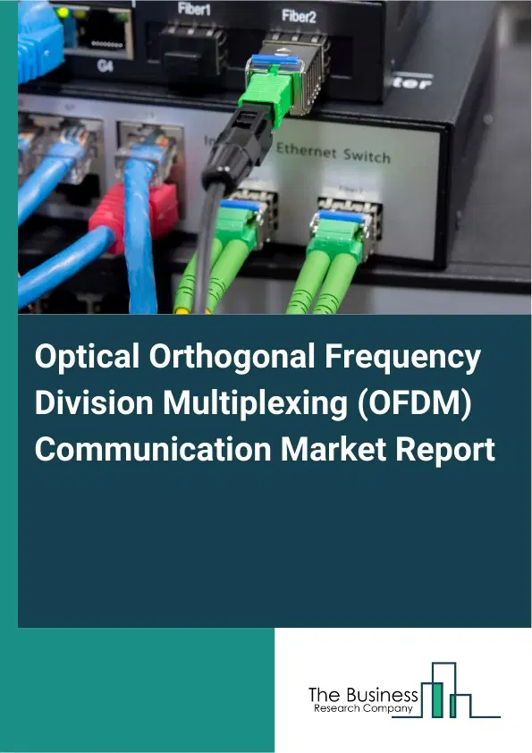 Global Optical Orthogonal Frequency Division Multiplexing (OFDM) Communication Market Report 2026 Global Optical Orthogonal Frequency Division Multiplexing (OFDM) Communication Market Report 2026