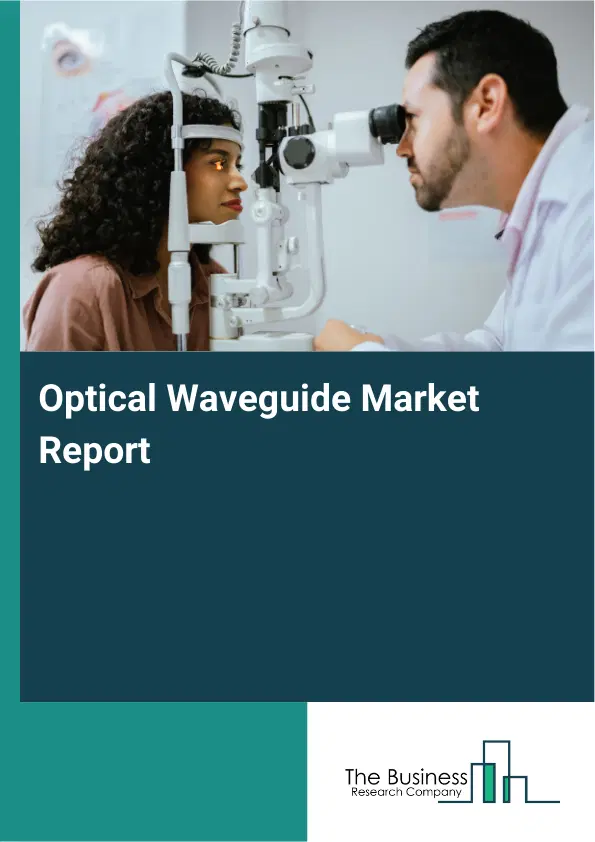 Global Optical Waveguide Market Report 2026 Global Optical Waveguide Market Report 2026