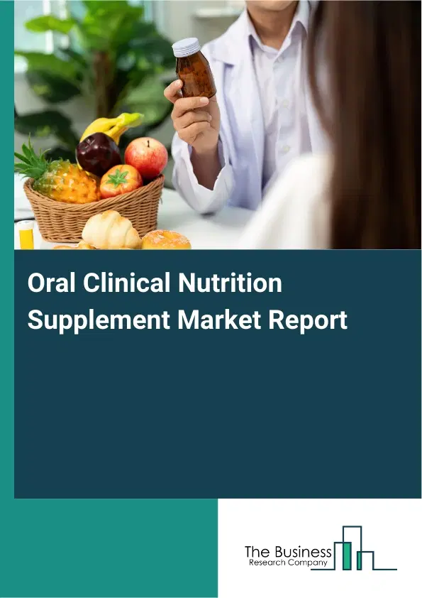 Global Oral Clinical Nutrition Supplement Market Report 2026 Global Oral Clinical Nutrition Supplement Market Report 2026