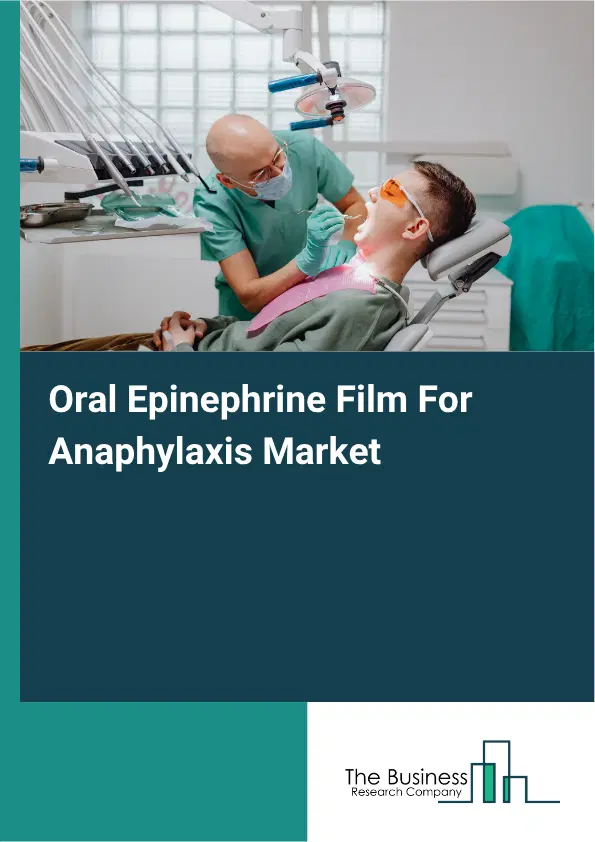 Oral Epinephrine Film For Anaphylaxis Market Report 2026 Oral Epinephrine Film For Anaphylaxis Market Report 2026
