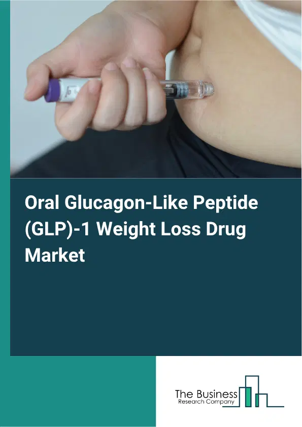 Oral Glucagon-Like Peptide (GLP)-1 Weight Loss Drug Market Report 2026 Oral Glucagon-Like Peptide (GLP)-1 Weight Loss Drug Market Report 2026