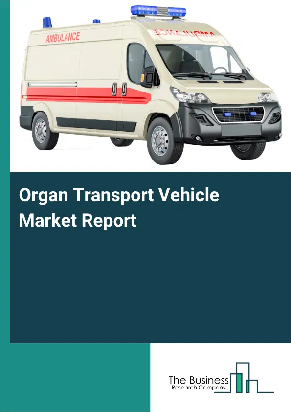 Organ Transport Vehicle Market Report 2026 Organ Transport Vehicle Market Report 2026