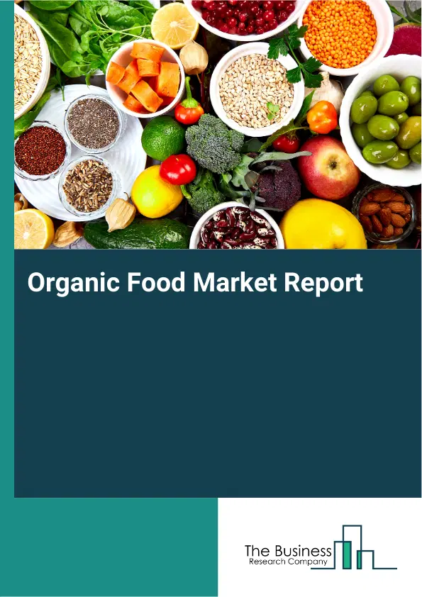 Global Organic Food Market Report 2026 Global Organic Food Market Report 2026