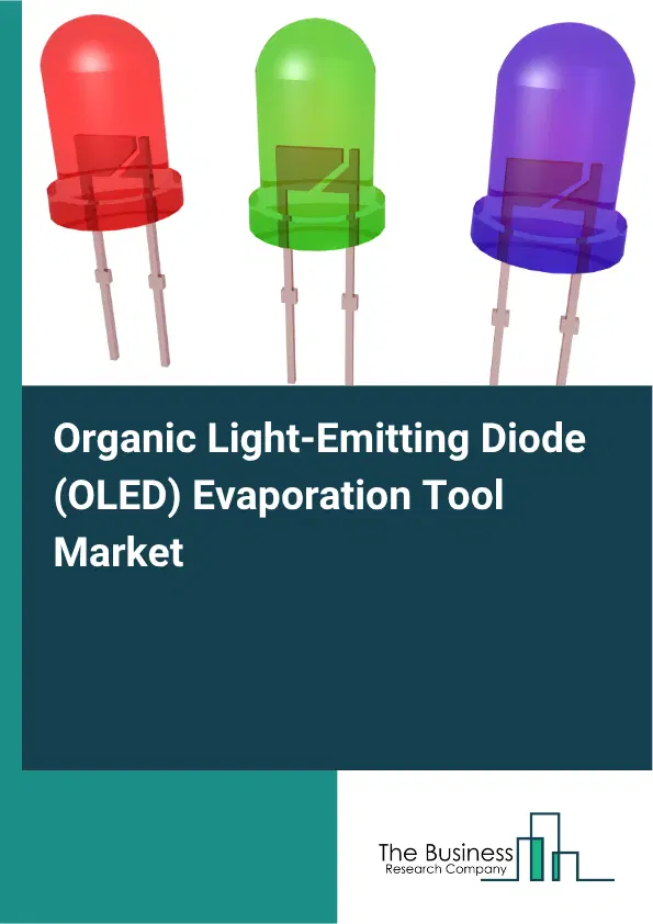 Organic Light-Emitting Diode (OLED) Evaporation Tool Market Report 2026 Organic Light-Emitting Diode (OLED) Evaporation Tool Market Report 2026