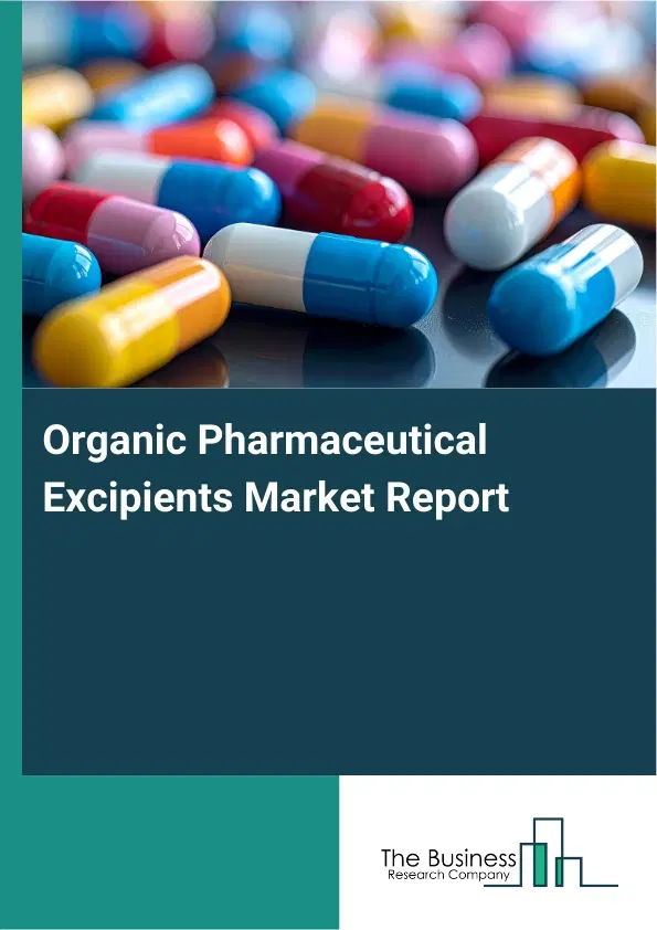 Global Organic Pharmaceutical Excipients Market Report 2026 Global Organic Pharmaceutical Excipients Market Report 2026