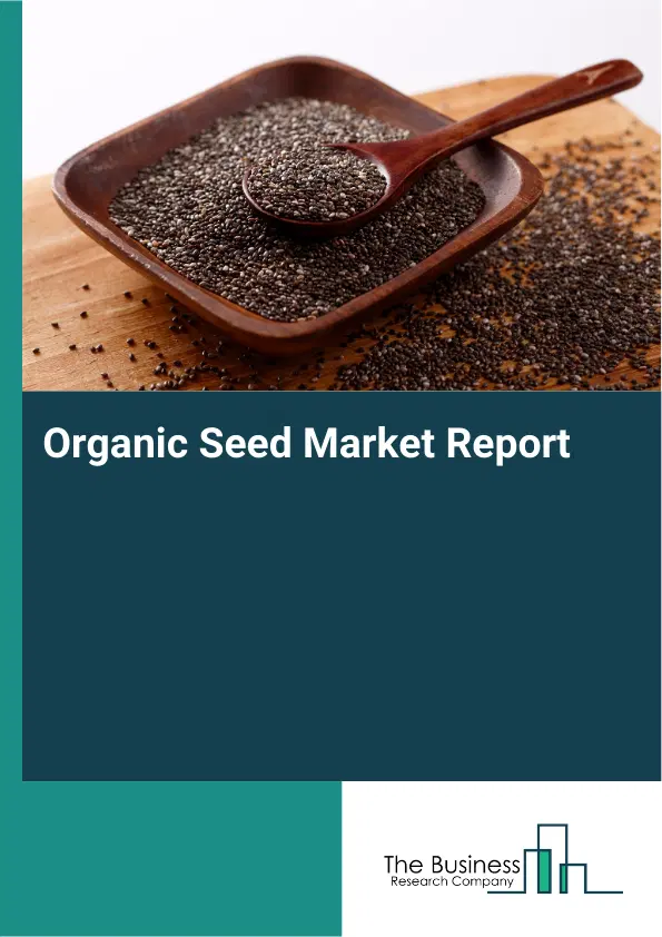 Global Organic Seed Market Report 2026 Global Organic Seed Market Report 2026