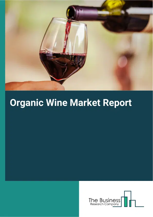 Global Organic Wine Market Report 2026 Global Organic Wine Market Report 2026