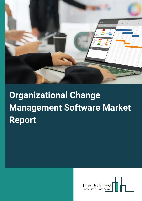 Global Organizational Change Management Software Market Report 2026 Global Organizational Change Management Software Market Report 2026