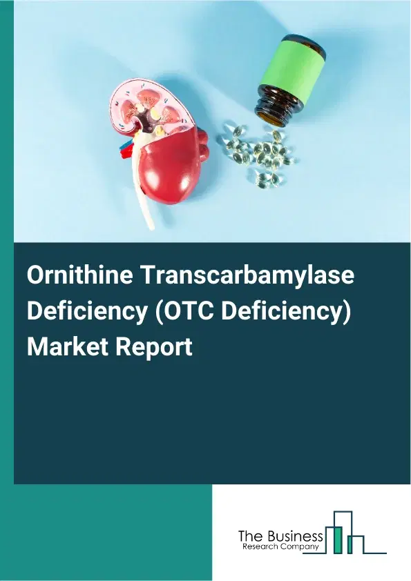 Global Ornithine Transcarbamylase Deficiency (OTC Deficiency) Market Report 2026 Global Ornithine Transcarbamylase Deficiency (OTC Deficiency) Market Report 2026