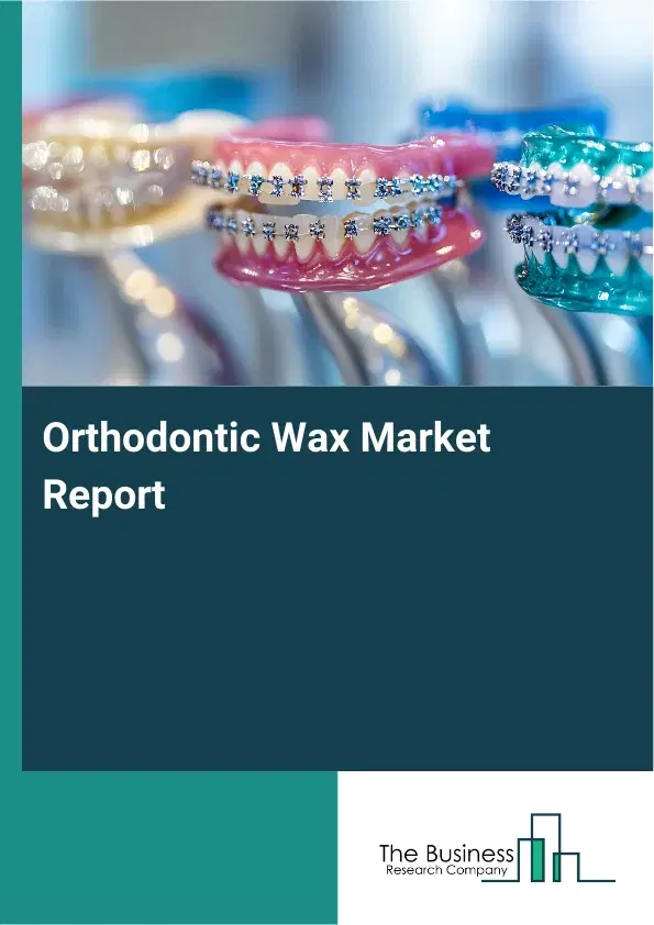 Global Orthodontic Wax Market Report 2026 Global Orthodontic Wax Market Report 2026