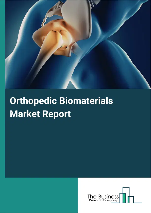 Global Orthopedic Biomaterials Market Report 2026 Global Orthopedic Biomaterials Market Report 2026