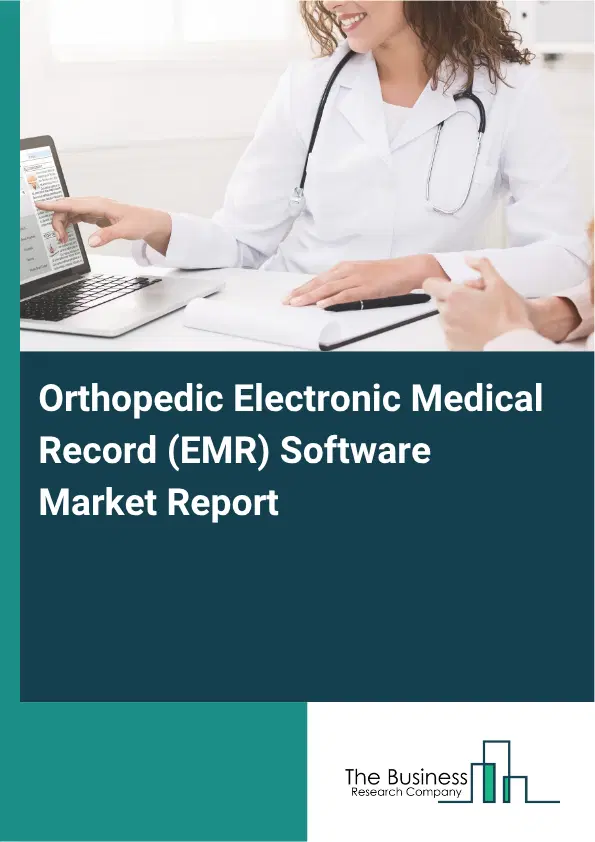 Orthopedic Electronic Medical Record (EMR) Software Market Report 2026 Orthopedic Electronic Medical Record (EMR) Software Market Report 2026