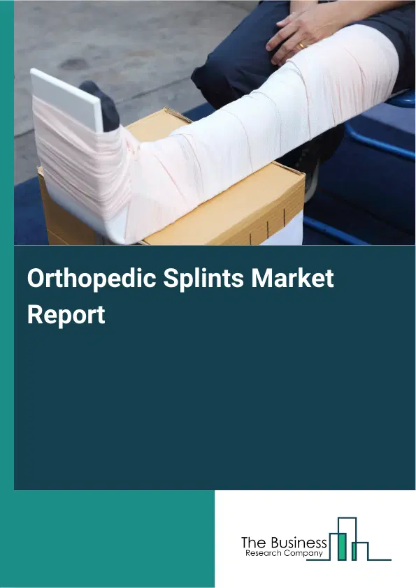 Global Orthopedic Splints Market Report 2026 Global Orthopedic Splints Market Report 2026