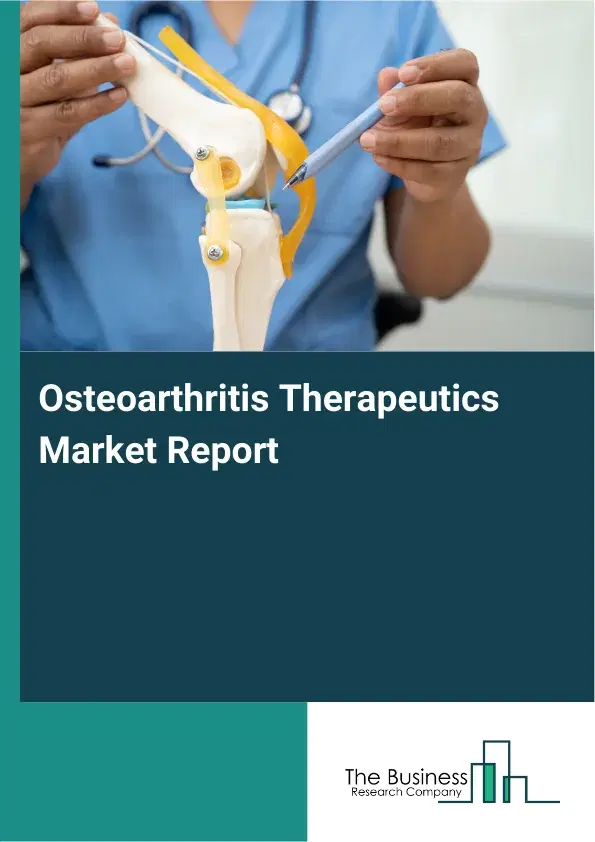 Global Osteoarthritis Therapeutics Market Report 2026 Global Osteoarthritis Therapeutics Market Report 2026