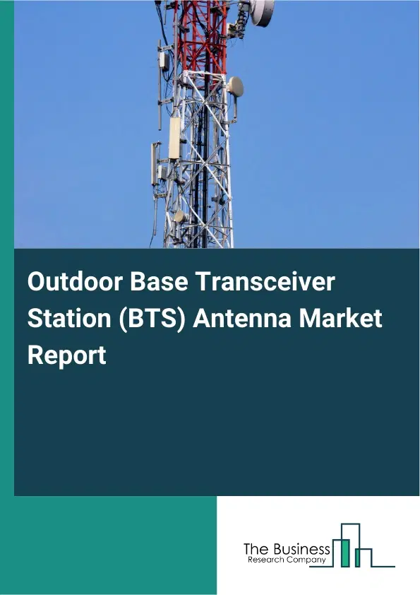 Global Outdoor Base Transceiver Station (BTS) Antenna Market Report 2026 Global Outdoor Base Transceiver Station (BTS) Antenna Market Report 2026