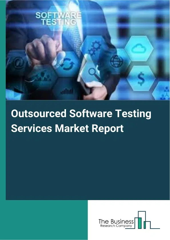 Global Outsourced Software Testing Services Market Report 2026 Global Outsourced Software Testing Services Market Report 2026