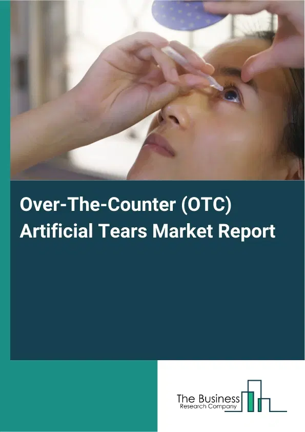 Global Over-The-Counter (OTC) Artificial Tears Market Report 2026 Global Over-The-Counter (OTC) Artificial Tears Market Report 2026