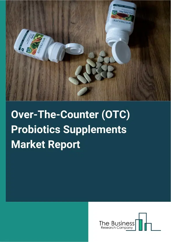Global Over-The-Counter (OTC) Probiotics Supplements Market Report 2026 Global Over-The-Counter (OTC) Probiotics Supplements Market Report 2026