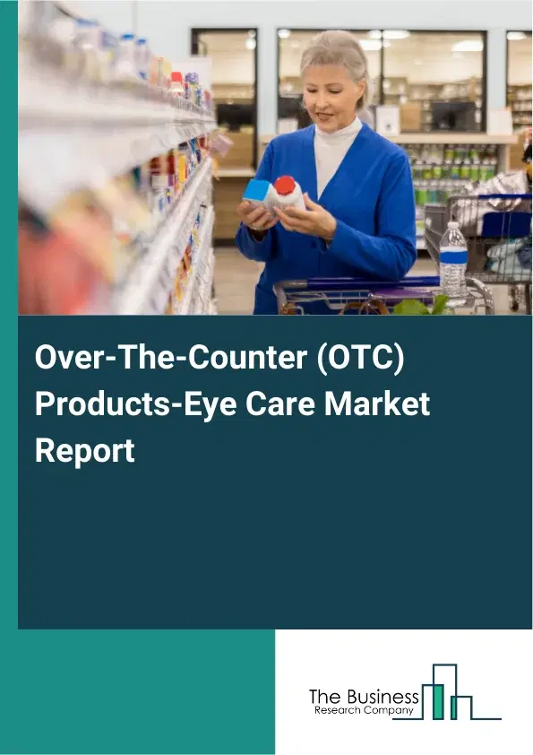 Global Over-The-Counter (OTC) Products-Eye Care Market Report 2026 Global Over-The-Counter (OTC) Products-Eye Care Market Report 2026