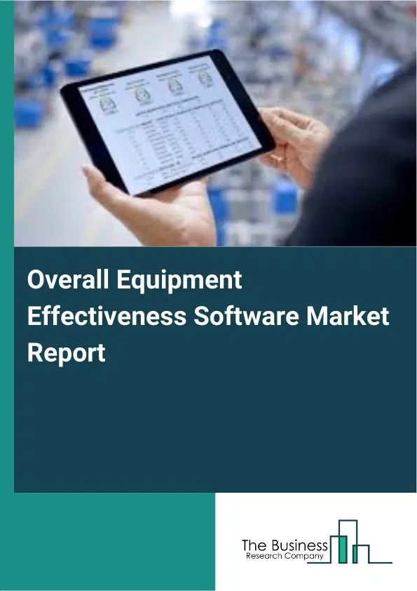 Global Overall Equipment Effectiveness Software Market Report 2026 Global Overall Equipment Effectiveness Software Market Report 2026