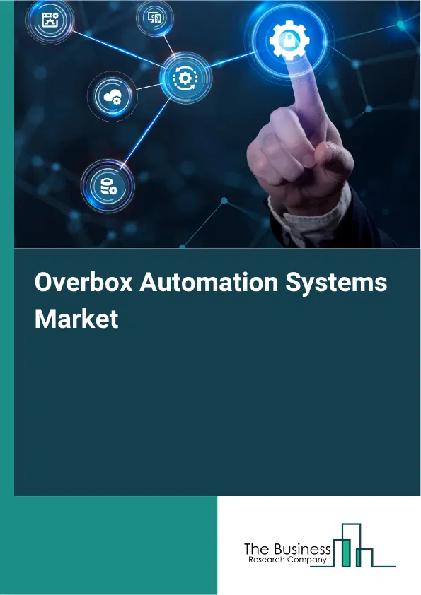 Overbox Automation Systems Market Report 2026 Overbox Automation Systems Market Report 2026