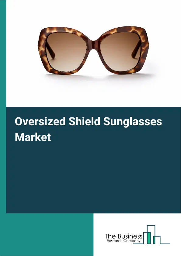 Oversized Shield Sunglasses Market Report 2026 Oversized Shield Sunglasses Market Report 2026