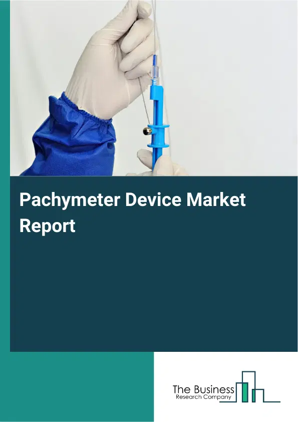 Global Pachymeter Device Market Report 2026 Global Pachymeter Device Market Report 2026