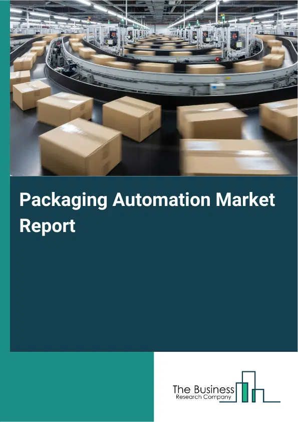 Global Packaging Automation Market Report 2026 Global Packaging Automation Market Report 2026