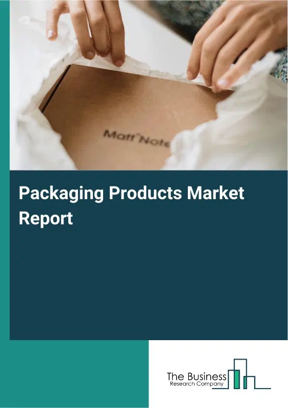 Packaging Products Market Report 2026 Packaging Products Market Report 2026