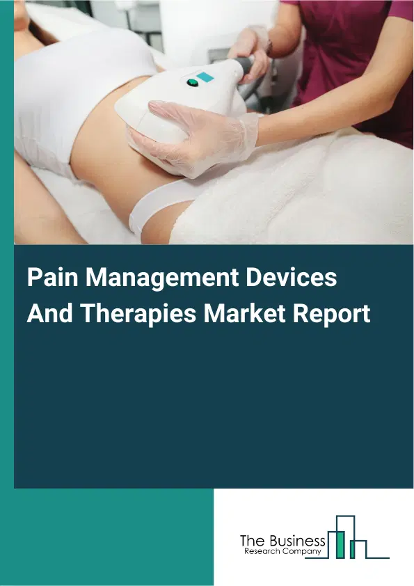 Global Pain Management Devices And Therapies Market Report 2026 Global Pain Management Devices And Therapies Market Report 2026