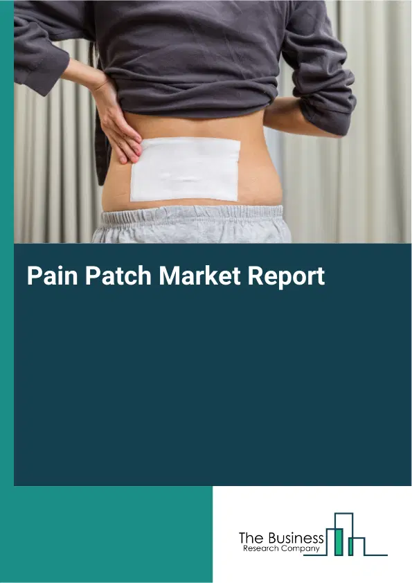 Global Pain Patch Market Report 2026 Global Pain Patch Market Report 2026
