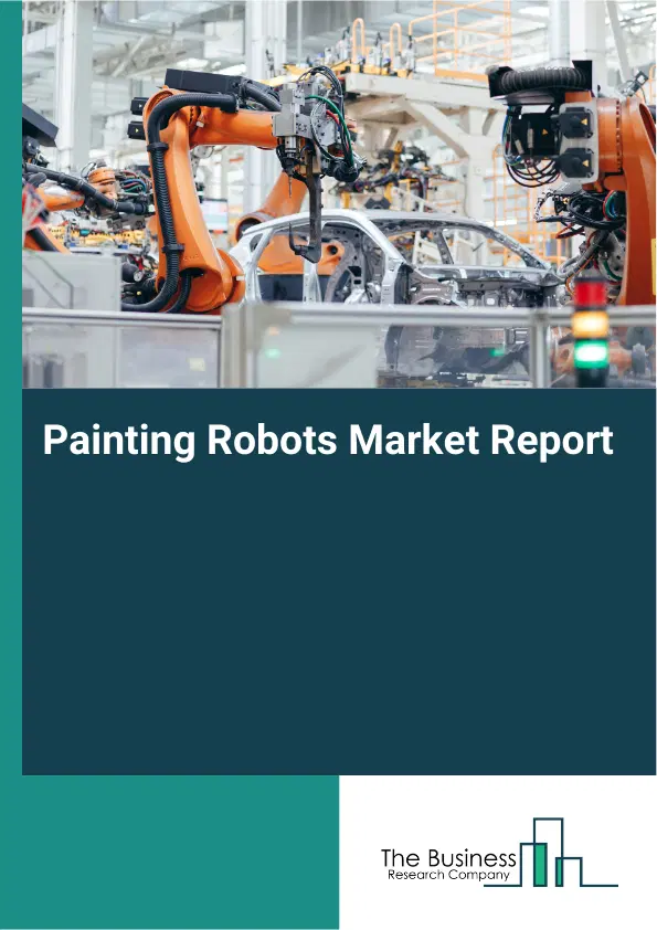 Global Painting Robots Market Report 2026 Global Painting Robots Market Report 2026