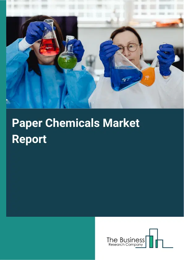 Global Paper Chemicals Market Report 2026 Global Paper Chemicals Market Report 2026