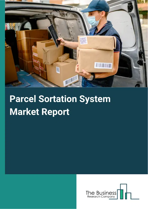 Global Parcel Sortation System Market Report 2026 Global Parcel Sortation System Market Report 2026